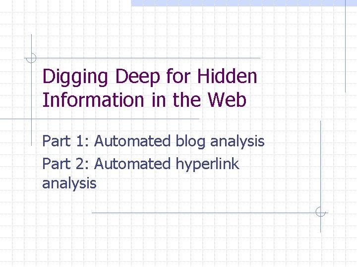 Digging Deep for Hidden Information in the Web Part 1: Automated blog analysis Part