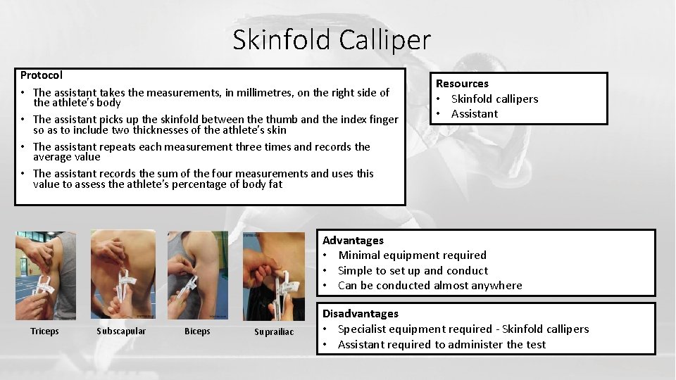 Skinfold Calliper Protocol • The assistant takes the measurements, in millimetres, on the right