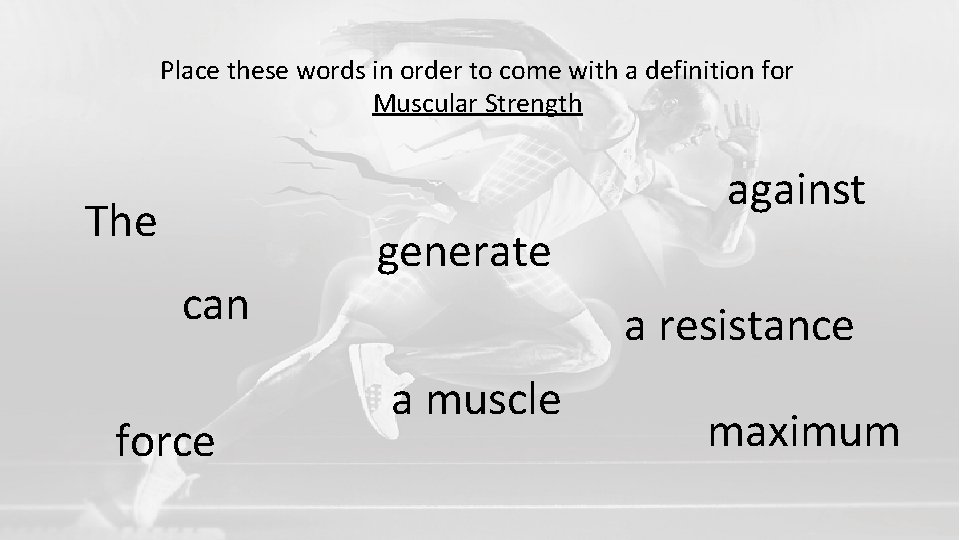 Place these words in order to come with a definition for Muscular Strength against