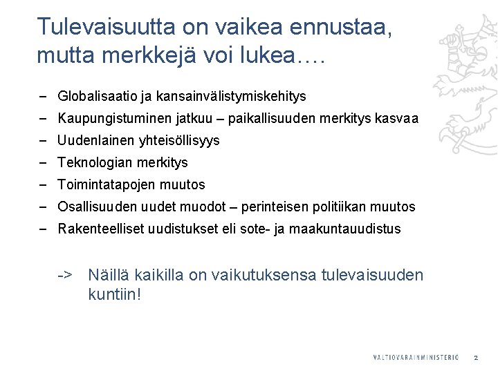 Tulevaisuutta on vaikea ennustaa, mutta merkkejä voi lukea…. ‒ Globalisaatio ja kansainvälistymiskehitys ‒ Kaupungistuminen