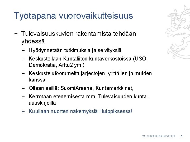 Työtapana vuorovaikutteisuus ‒ Tulevaisuuskuvien rakentamista tehdään yhdessä! ‒ Hyödynnetään tutkimuksia ja selvityksiä ‒ Keskustellaan