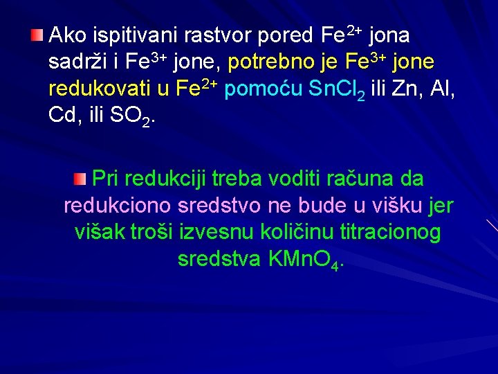 Ako ispitivani rastvor pored Fe 2+ jona sadrži i Fe 3+ jone, potrebno je