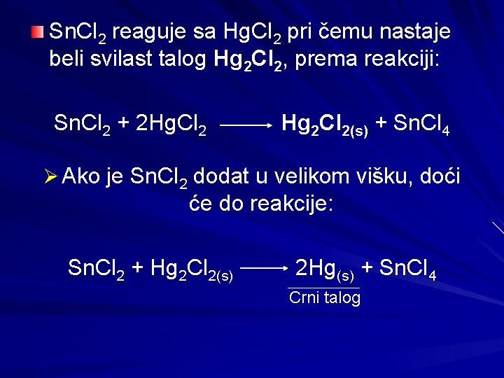 Sn. Cl 2 reaguje sa Hg. Cl 2 pri čemu nastaje beli svilast talog