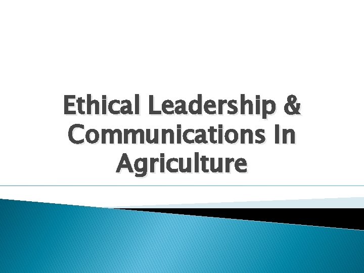 Ethical Leadership & Communications In Agriculture 