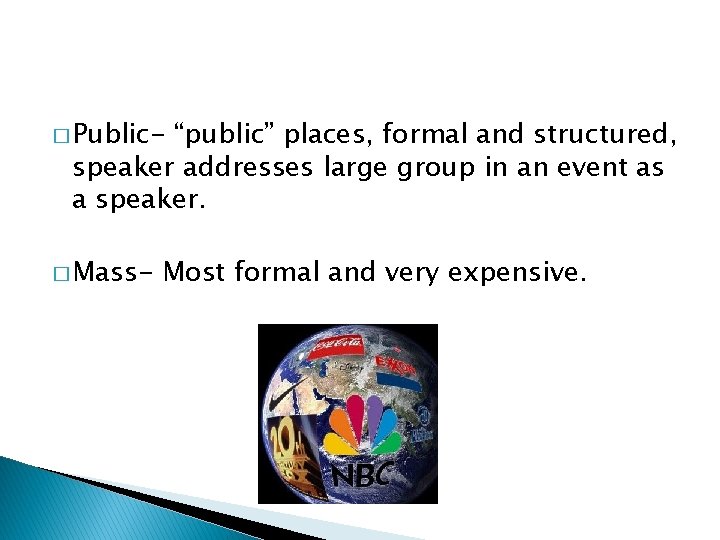 � Public- “public” places, formal and structured, speaker addresses large group in an event