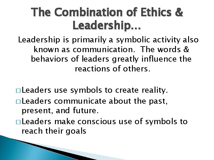 The Combination of Ethics & Leadership… Leadership is primarily a symbolic activity also known