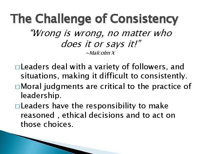 The Challenge of Consistency “Wrong is wrong, no matter who does it or says