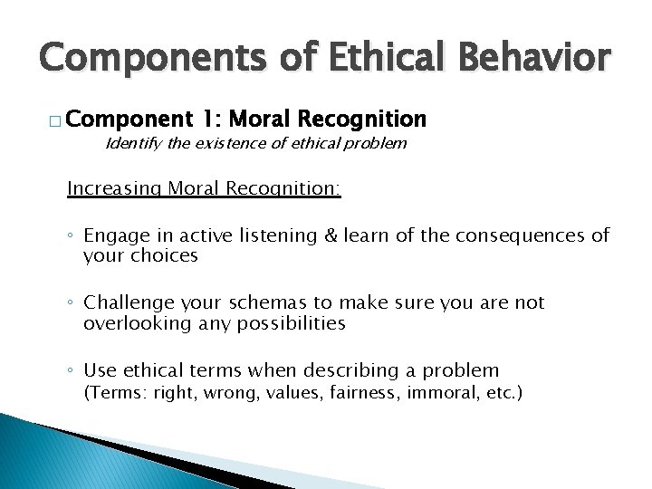 Components of Ethical Behavior � Component 1: Moral Recognition Identify the existence of ethical