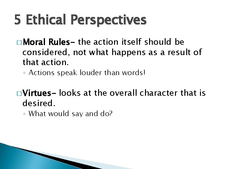 5 Ethical Perspectives � Moral Rules- the action itself should be considered, not what