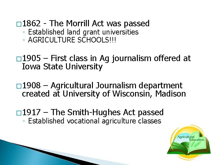 � 1862 - The Morrill Act was passed ◦ Established land grant universities ◦