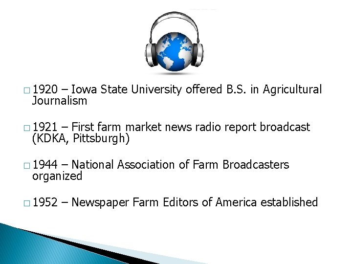 � 1920 – Iowa State University offered B. S. in Agricultural Journalism � 1921