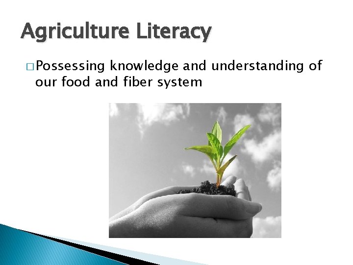 Agriculture Literacy � Possessing knowledge and understanding of our food and fiber system 