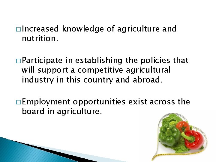 � Increased nutrition. knowledge of agriculture and � Participate in establishing the policies that