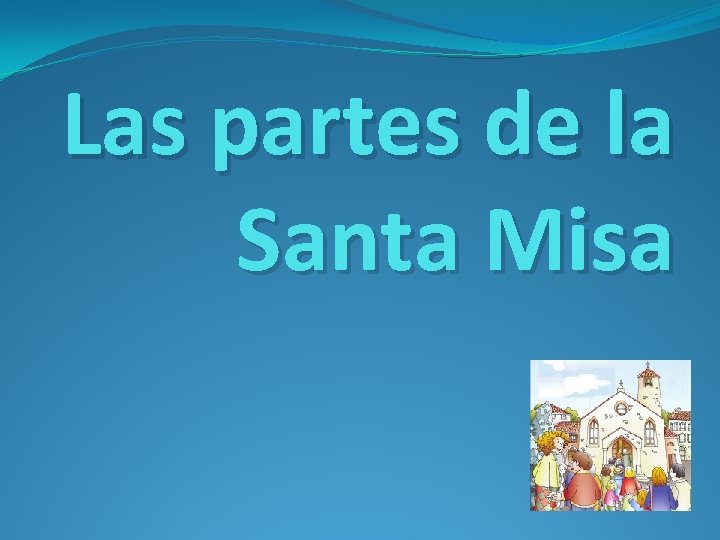 Las partes de la Santa Misa 