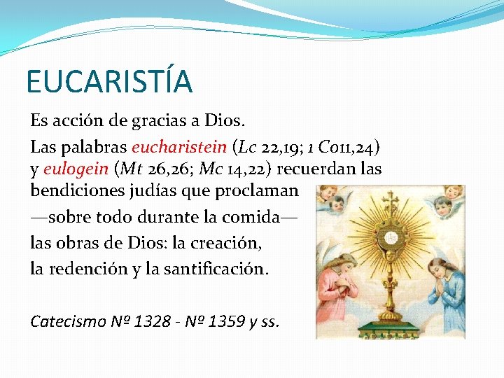 EUCARISTÍA Es acción de gracias a Dios. Las palabras eucharistein (Lc 22, 19; 1