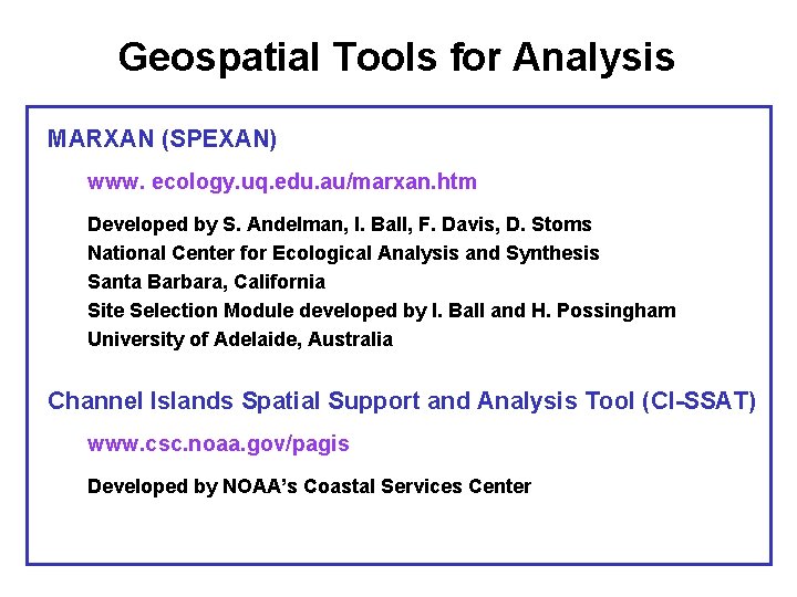 Geospatial Tools for Analysis MARXAN (SPEXAN) www. ecology. uq. edu. au/marxan. htm Developed by