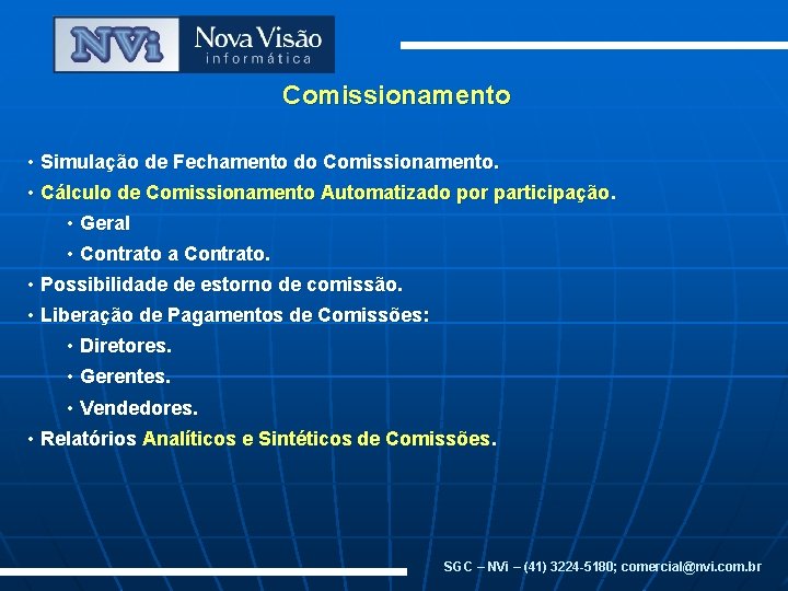 Comissionamento • Simulação de Fechamento do Comissionamento. • Cálculo de Comissionamento Automatizado por participação.