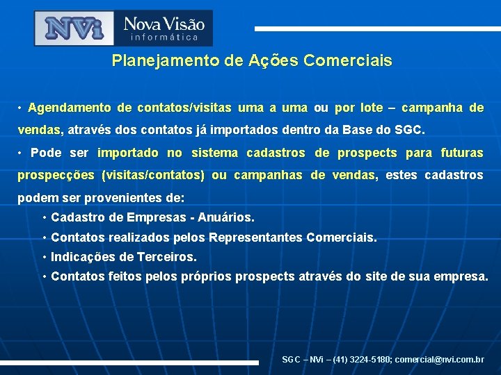 Planejamento de Ações Comerciais • Agendamento de contatos/visitas uma a uma ou por lote