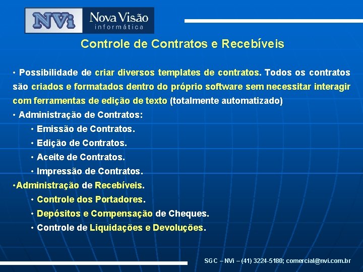 Controle de Contratos e Recebíveis • Possibilidade de criar diversos templates de contratos. Todos