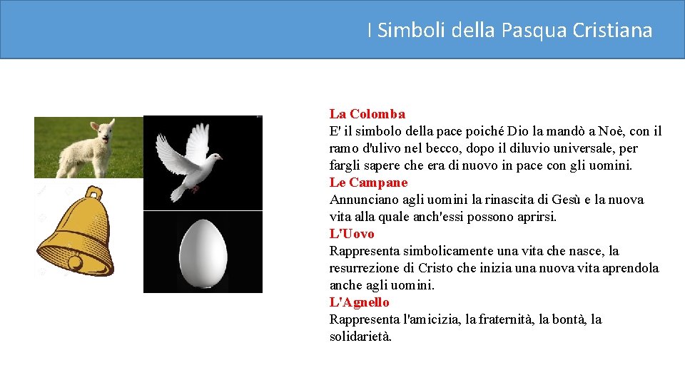 I Simboli della Pasqua Cristiana La Colomba E' il simbolo della pace poiché Dio