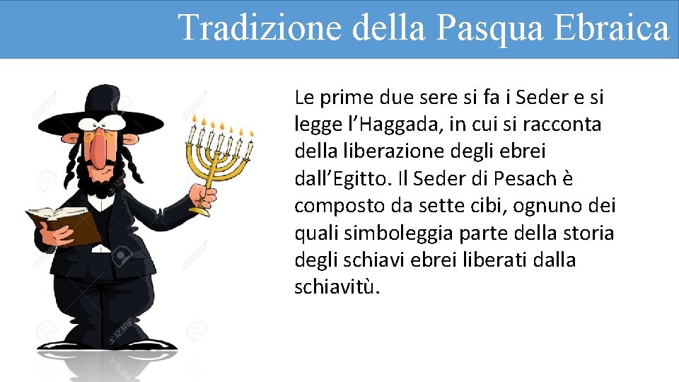 Tradizione della Pasqua Ebraica Le prime due sere si fa i Seder e si