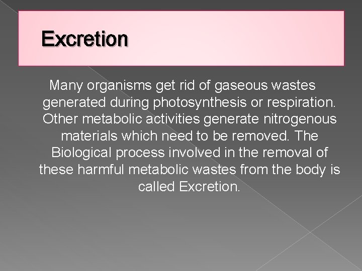 Excretion Many organisms get rid of gaseous wastes generated during photosynthesis or respiration. Other
