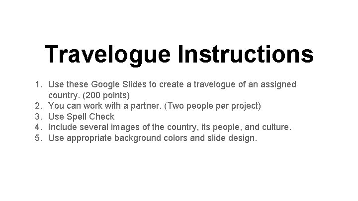 Travelogue Instructions 1. Use these Google Slides to create a travelogue of an assigned