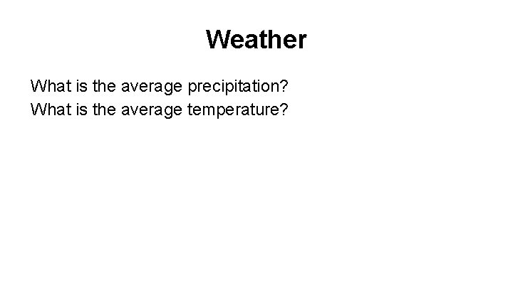 Weather What is the average precipitation? What is the average temperature? 