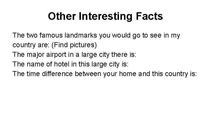 Other Interesting Facts The two famous landmarks you would go to see in my