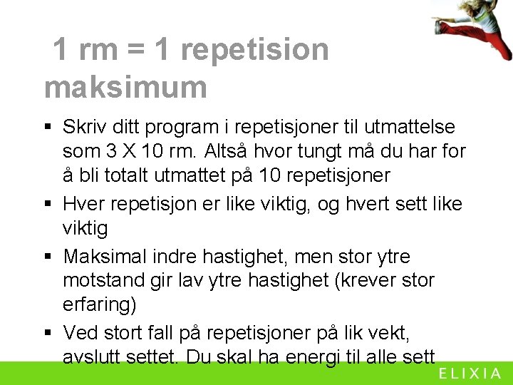 1 rm = 1 repetision maksimum § Skriv ditt program i repetisjoner til utmattelse