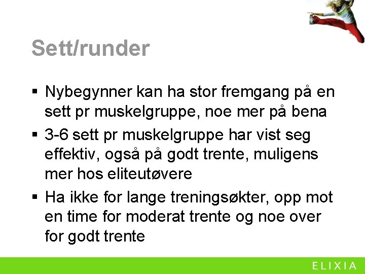 Sett/runder § Nybegynner kan ha stor fremgang på en sett pr muskelgruppe, noe mer