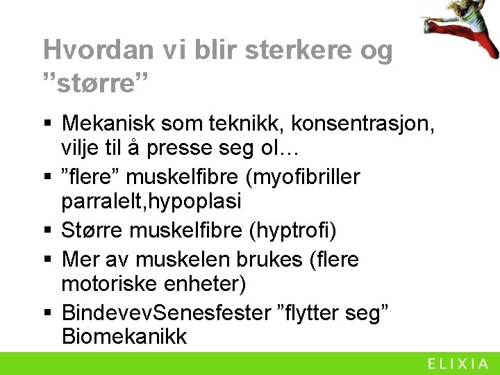 Hvordan vi blir sterkere og ”større” § Mekanisk som teknikk, konsentrasjon, vilje til å