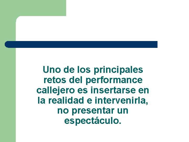 Uno de los principales retos del performance callejero es insertarse en la realidad e