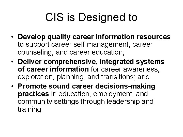 CIS is Designed to • Develop quality career information resources to support career self-management,