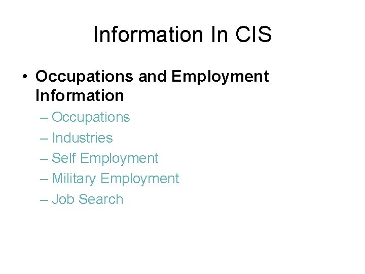 Information In CIS • Occupations and Employment Information – Occupations – Industries – Self