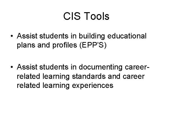 CIS Tools • Assist students in building educational plans and profiles (EPP’S) • Assist