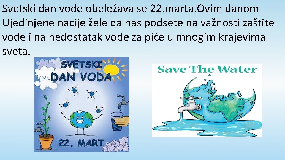 Svetski dan vode obeležava se 22. marta. Ovim danom Ujedinjene nacije žele da nas