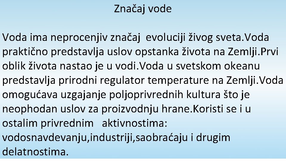 Značaj vode Voda ima neprocenjiv značaj evoluciji živog sveta. Voda praktično predstavlja uslov opstanka