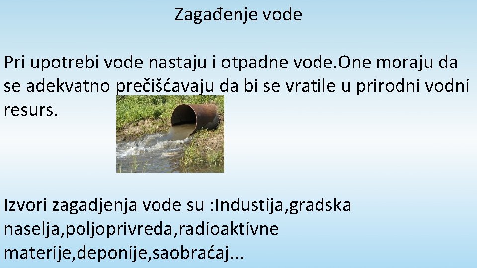 Zagađenje vode Pri upotrebi vode nastaju i otpadne vode. One moraju da se adekvatno