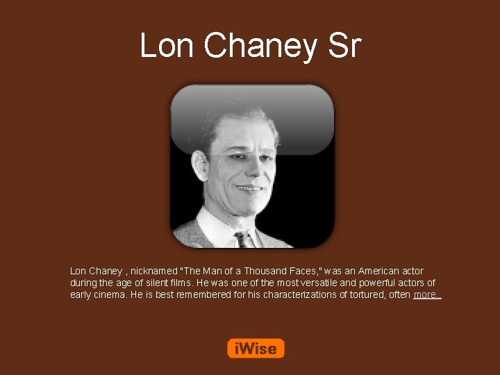 Lon Chaney Sr Lon Chaney , nicknamed "The Man of a Thousand Faces, "