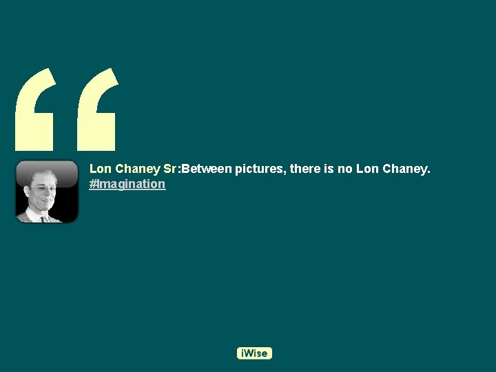 “ Lon Chaney Sr: Between pictures, there is no Lon Chaney. #Imagination 