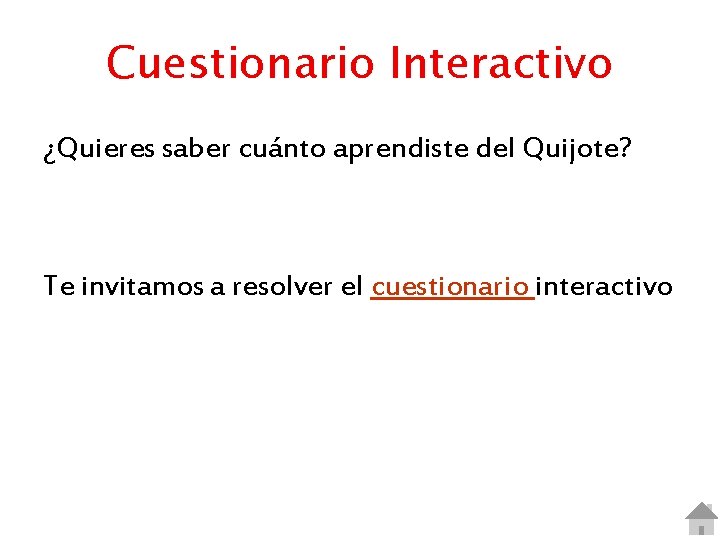 Cuestionario Interactivo ¿Quieres saber cuánto aprendiste del Quijote? Te invitamos a resolver el cuestionario