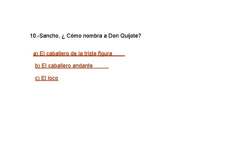 10. -Sancho, ¿ Cómo nombra a Don Quijote? a) El caballero de la triste