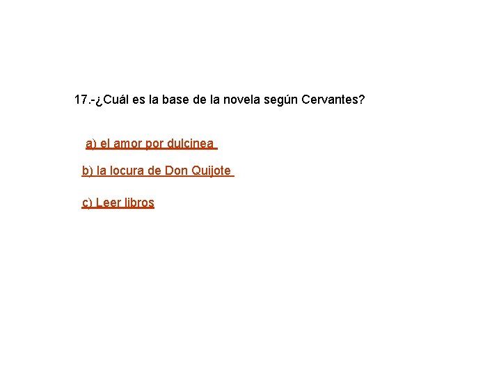 17. -¿Cuál es la base de la novela según Cervantes? a) el amor por