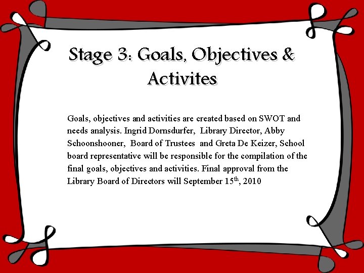 Stage 3: Goals, Objectives & Activites Goals, objectives and activities are created based on