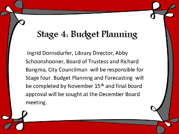 Stage 4: Budget Planning Ingrid Dornsdurfer, Library Director, Abby Schoonshooner, Board of Trustess and