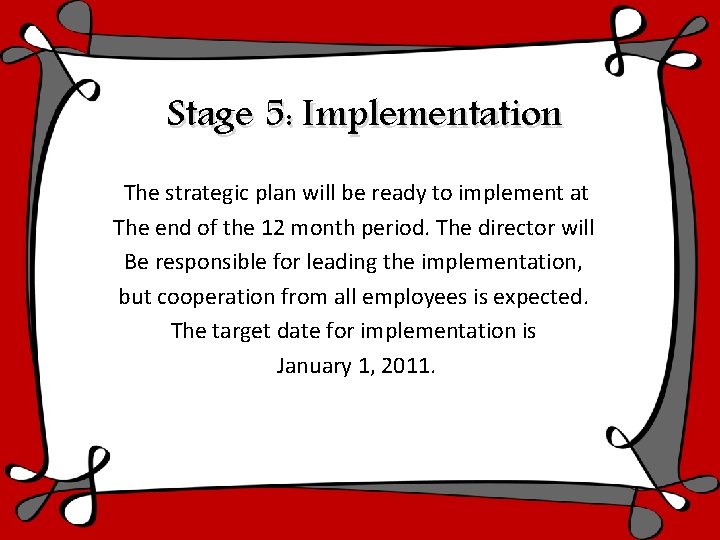 Stage 5: Implementation The strategic plan will be ready to implement at The end