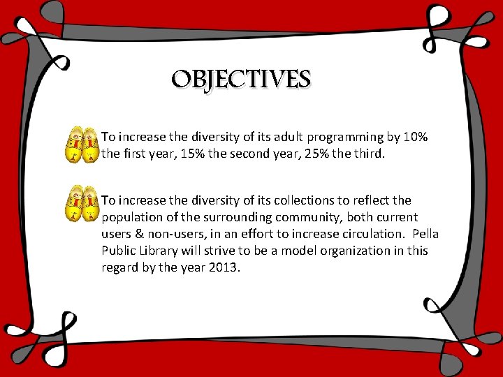 OBJECTIVES To increase the diversity of its adult programming by 10% the first year,