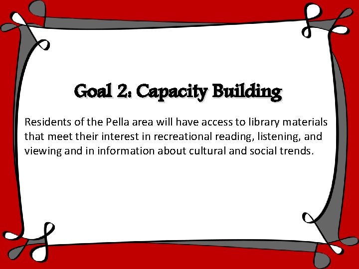 Goal 2: Capacity Building Residents of the Pella area will have access to library