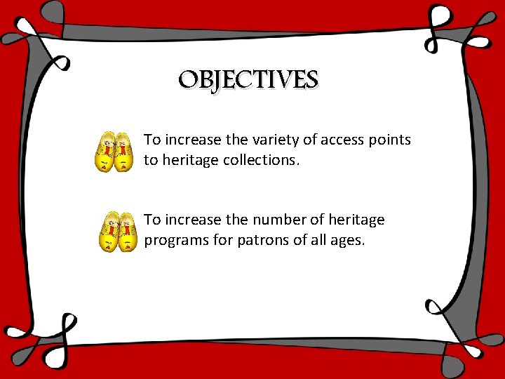 OBJECTIVES To increase the variety of access points to heritage collections. To increase the